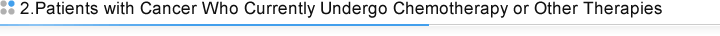 2.Patients with Cancer Who Currently Undergo Chemotherapy or Other Therapies 